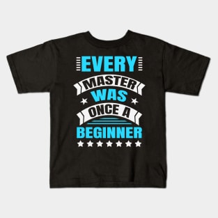 Every Master Was Once A Beginner Inspirational Kids T-Shirt